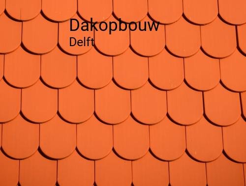 Dakopbouw in Delft